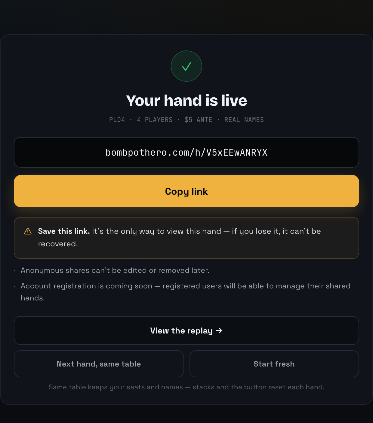 The success screen: a green check, the heading “Your hand is live”, the meta line “PLO4 · 4 PLAYERS · $5 ANTE · REAL NAMES”, the link bombpothero.com/h/V5xEEwANRYX in a copy well, a Copy link button, and the warning to save the link.